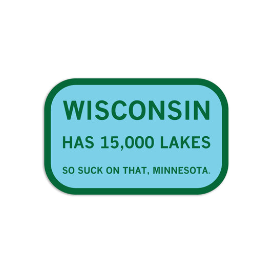 Die-cut vinyl sticker reading: WISCONSIN HAS 15,000 LAKES SO SUCK ON THAT, MINNESOTA.