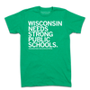 A heather kelly green t-shirt with white ink text that reads "Wisconsin needs strong public schools. Wisconsin Public Education Network."