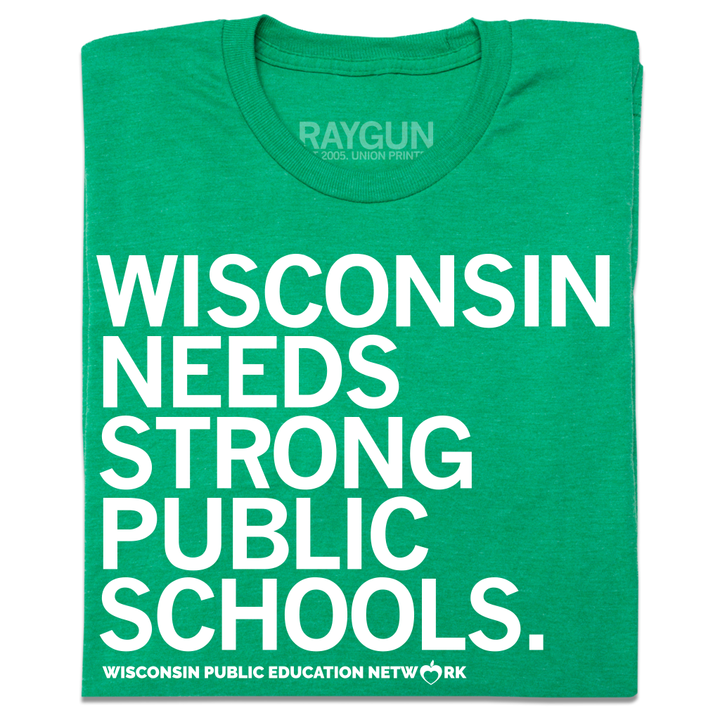 Folded heather green tee with white ink text that reads "Wisconsin needs strong public schools. Wisconsin Public Education Network."