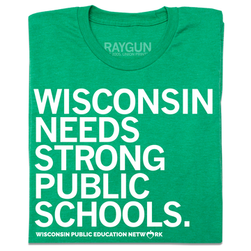 Folded heather green tee with white ink text that reads "Wisconsin needs strong public schools. Wisconsin Public Education Network."