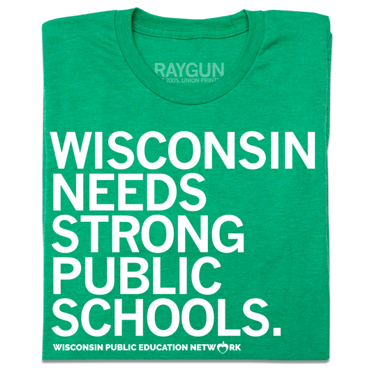 Folded heather green tee with white ink text that reads "Wisconsin needs strong public schools. Wisconsin Public Education Network."