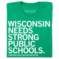 Folded heather green tee with white ink text that reads "Wisconsin needs strong public schools. Wisconsin Public Education Network."