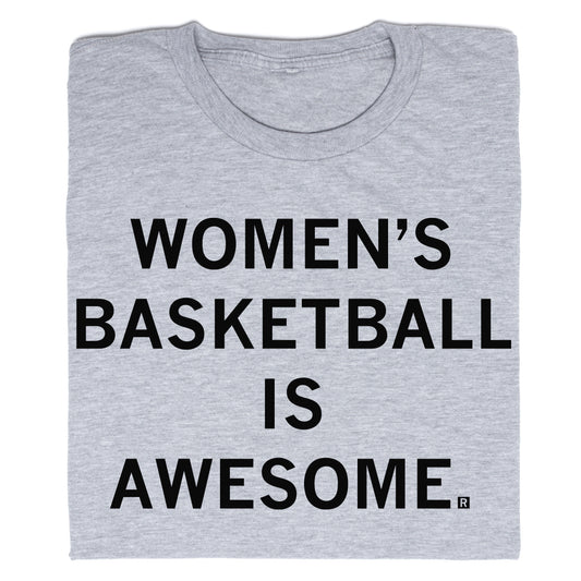Light grey t-shirt featuring the text WOMENS BASKETBALL IS AWESOME printed in black block letters.