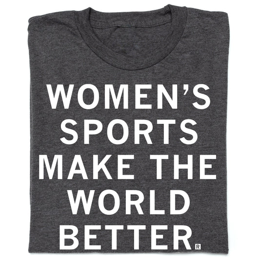 Charcoal gray union-made t-shirt with white text that reads, WOMENS SPORTS MAKE THE WORLD BETTER.