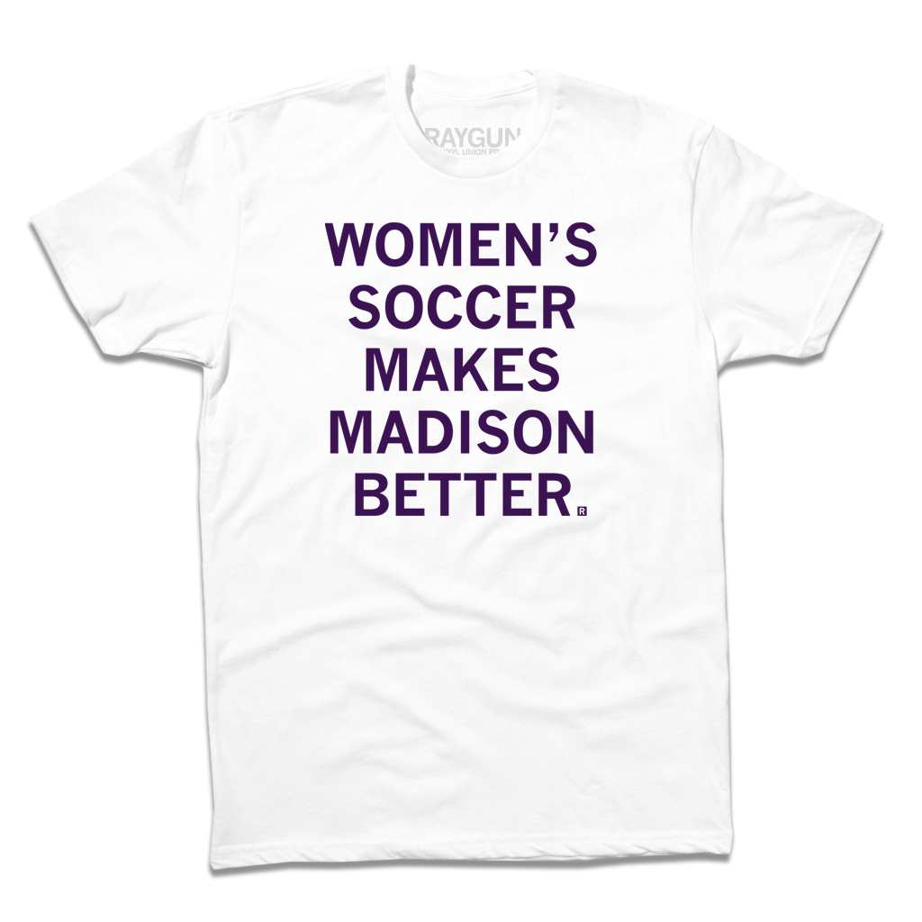 A white tee with dark purple ink that reads "Women's soccer makes Madison better."