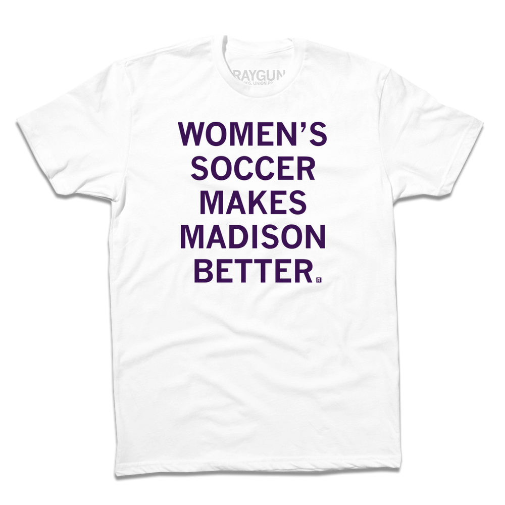 A white tee with dark purple ink that reads "Women's soccer makes Madison better."