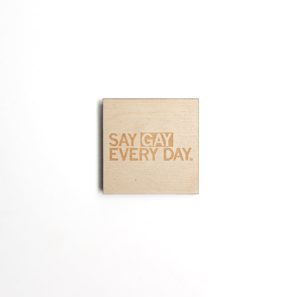 Say Gay Every Day Wood Magnet