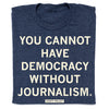 Blue union made t-shirt with the white text YOU CANNOT HAVE DEMOCRACY WITHOUT JOURNALISM and a small box reading SCOTT PELLEY at the bottom.