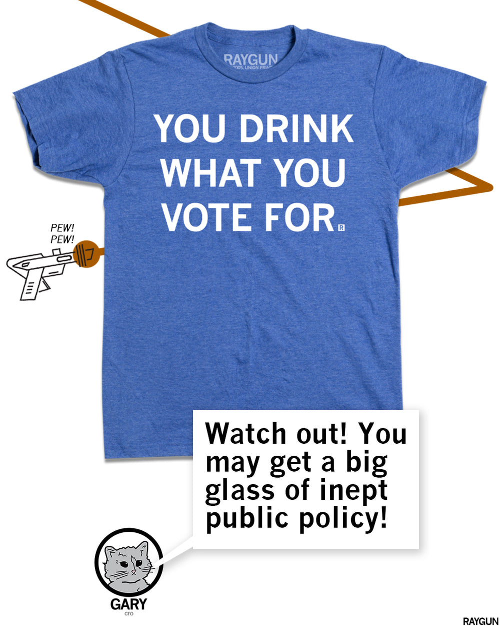 Promo image of the same shirt with Gary adding "Watch out! You may get a big glass of inept public policy!"