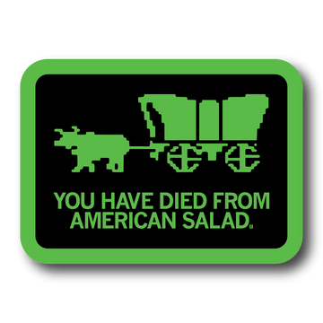 A rectangular black sticker with green outline and image spoofing the Oregon Trail game with text that says, "YOU HAVE DIED FROM AMERICAN SALAD"
