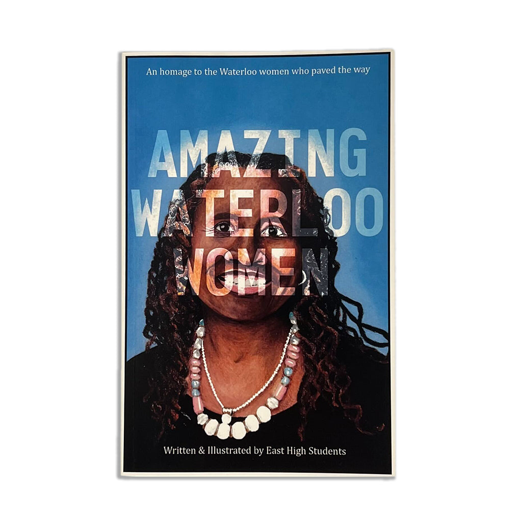Book cover of Amazing Waterloo Women, an illustrated book by East High School students, featuring a portrait of a woman with the title text layered over her face.