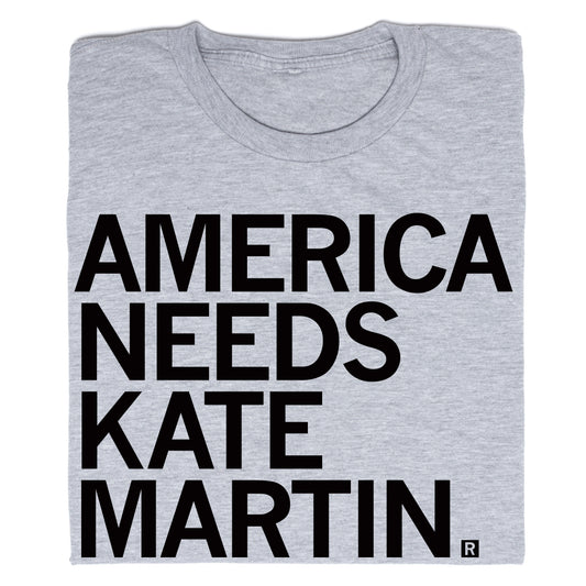 Grey RAYGUN t-shirt with the black text AMERICA NEEDS KATE MARTIN printed on the front.