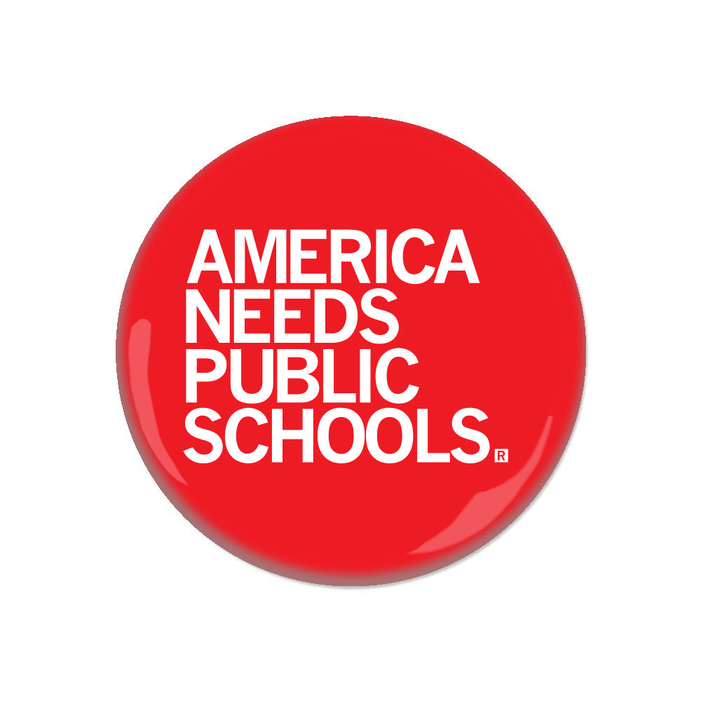 America Needs Public Schools Button