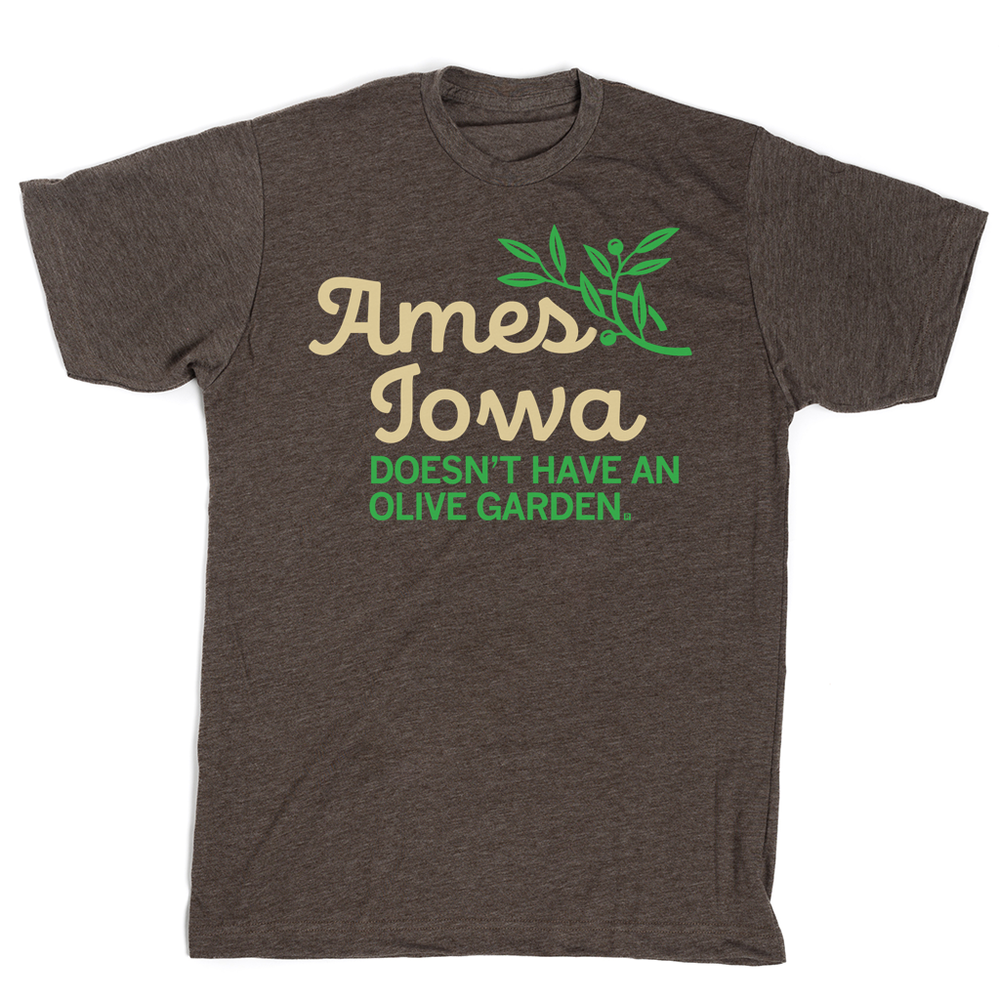 Ames, Iowa doesn't have an Olive Garden Shirt
