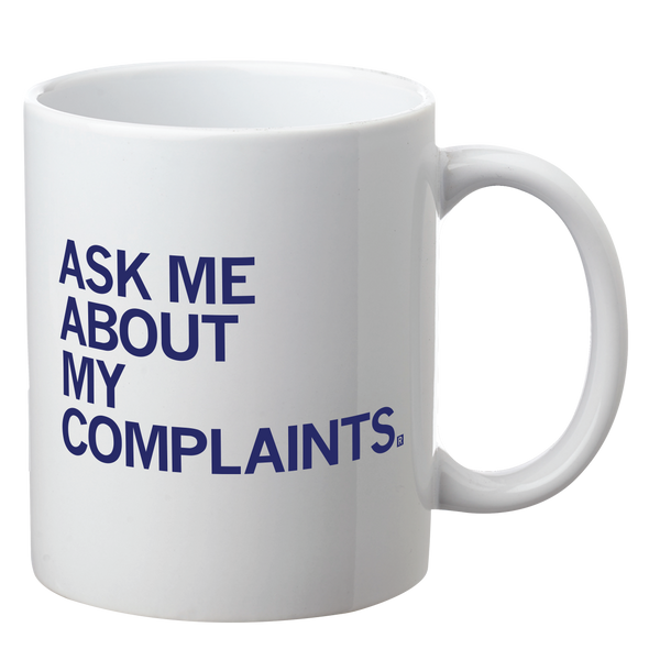 Ask Me About My Complaints Mug
