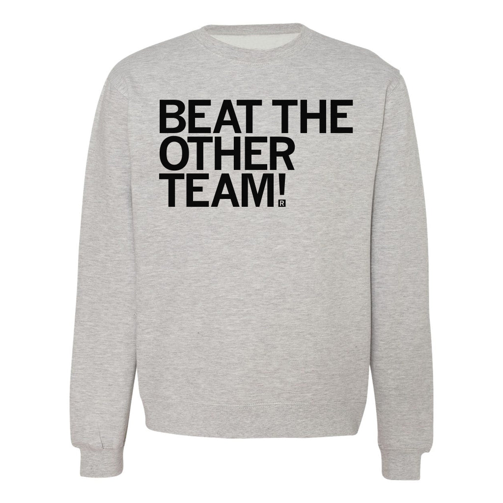 Light gray, union made crewneck sweatshirt with the text BEAT THE OTHER TEAM! in bold black lettering on the chest.