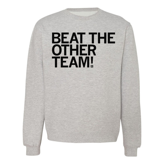 Light gray, union made crewneck sweatshirt with the text BEAT THE OTHER TEAM! in bold black lettering on the chest.