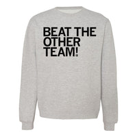 Beat The Other Team Crew Sweatshirt