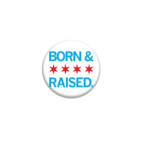 Chicago Born & Raised 1" Button