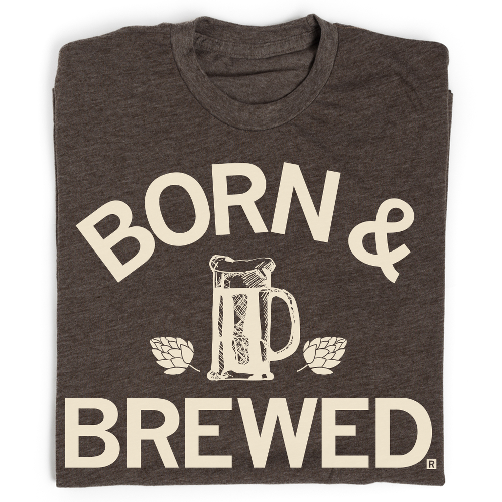 Born & Brewed T-Shirt