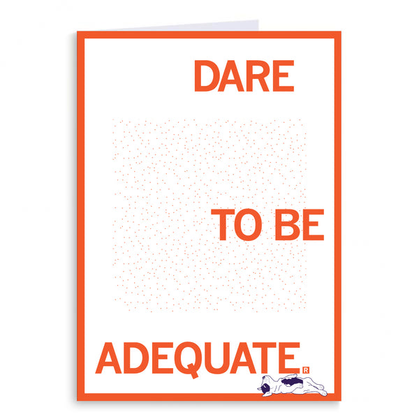 Dare To Be Adequate Greeting Card