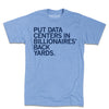 A heather athletic blue t-shirt with left-aligned light navy ink that says, "Put data centers in billionaires' back yards."