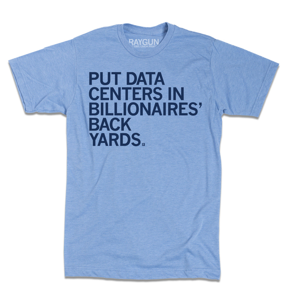 A heather athletic blue t-shirt with left-aligned light navy ink that says, "Put data centers in billionaires' back yards."