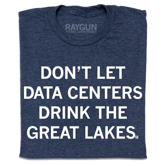 A folded heather denim t-shirt with white ink text that reads "Don't Let Data Centers Drink The Great Lakes."