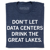A folded heather denim t-shirt with white ink text that reads "Don't Let Data Centers Drink The Great Lakes."