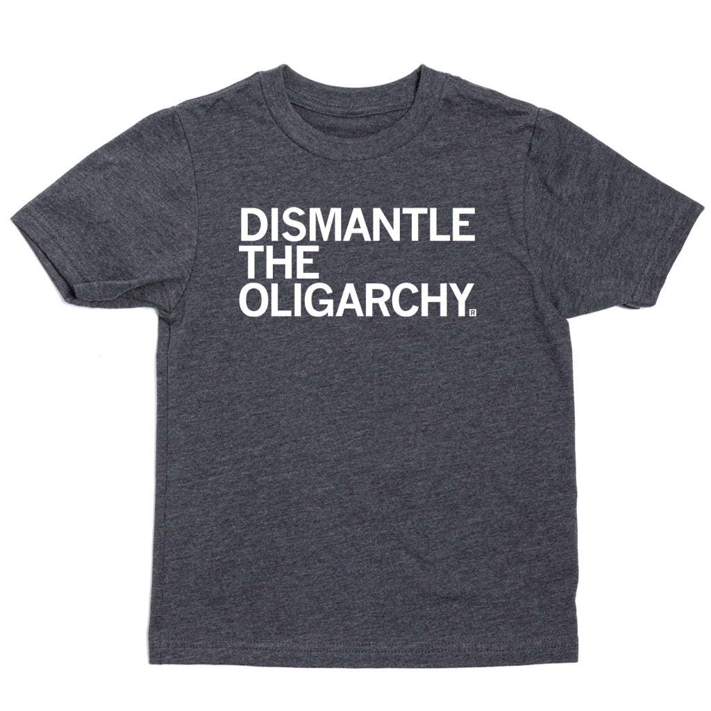 Charcoal gray T-shirt, union made, with the white text DISMANTLE THE OLIGARCHY. printed on the chest.
