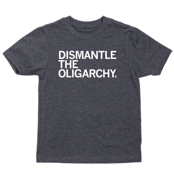 Charcoal gray T-shirt, union made, with the white text DISMANTLE THE OLIGARCHY. printed on the chest.