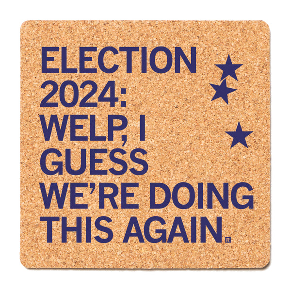 Election 2024: Doing This Again Cork Coaster