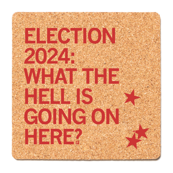 Election 2024: What The Hell Cork Coaster