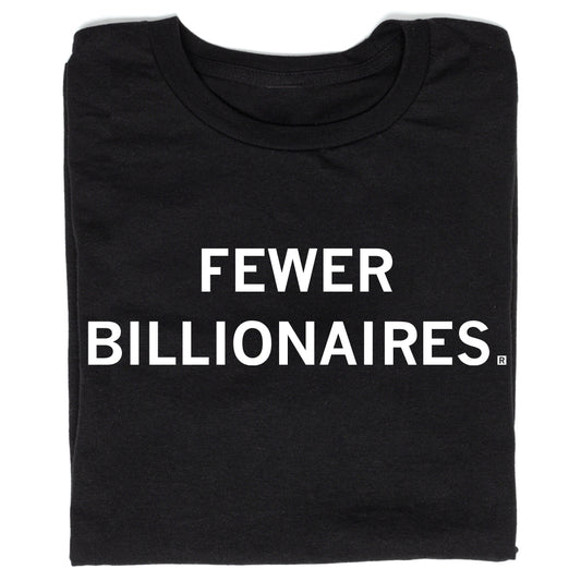 Black, union-made t-shirt with the text FEWER BILLIONAIRES printed in white.