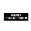 Black vinyl bumper sticker with the white text, FORMER STUDENT DRIVER.