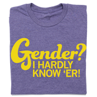 Gender? I Hardly Know 'Er