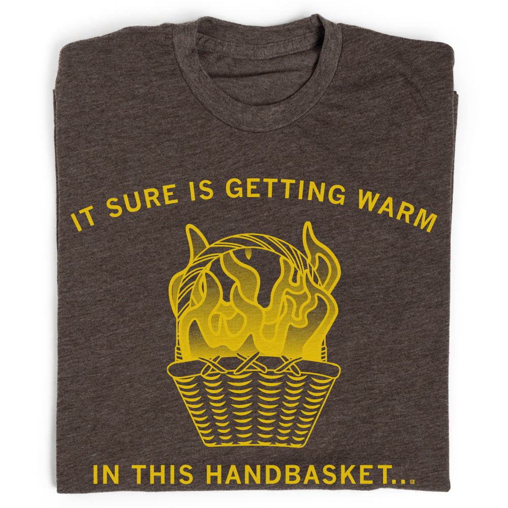 Getting Warm In This Handbasket