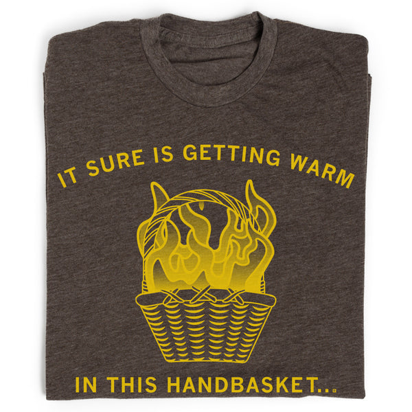 Getting Warm In This Handbasket