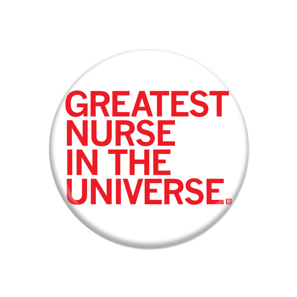 White circular nurse button with red text that reads, GREATEST NURSE IN THE UNIVERSE.