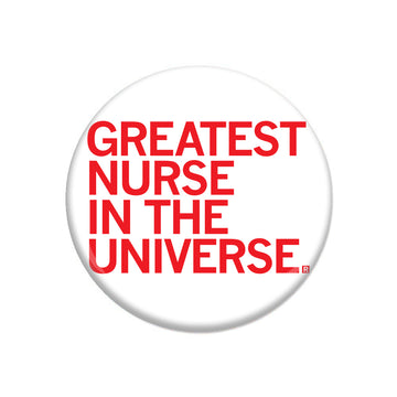 White circular nurse button with red text that reads, GREATEST NURSE IN THE UNIVERSE.