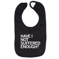 Have I Not Suffered Enough Bib