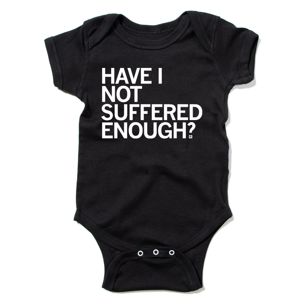 Have I Not Suffered Enough Onesie