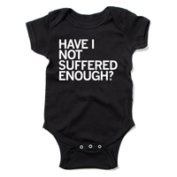 Have I Not Suffered Enough Onesie