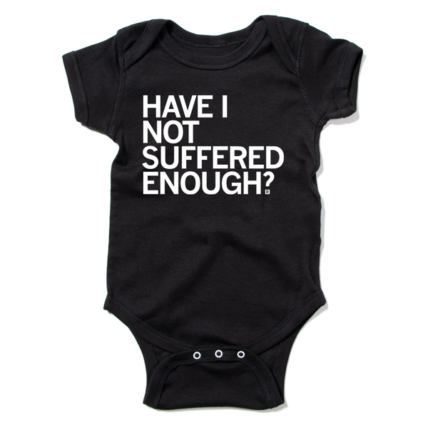 Have I Not Suffered Enough Onesie