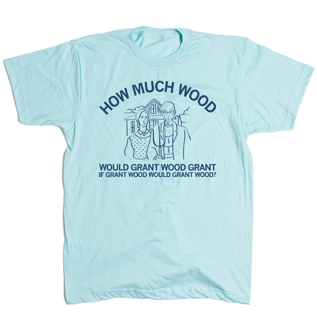 Light blue RAYGUN T-shirt featuring a line drawing of Grant Wood’s American Gothic painting and the text, How much wood would Grant Wood grant if Grant Wood would grant wood?.