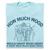 How Much Wood Grant t-shirt
