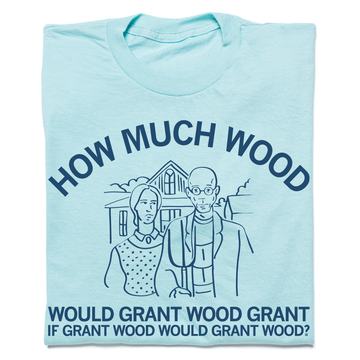 How Much Wood Grant t-shirt