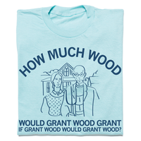 How Much Wood Grant t-shirt