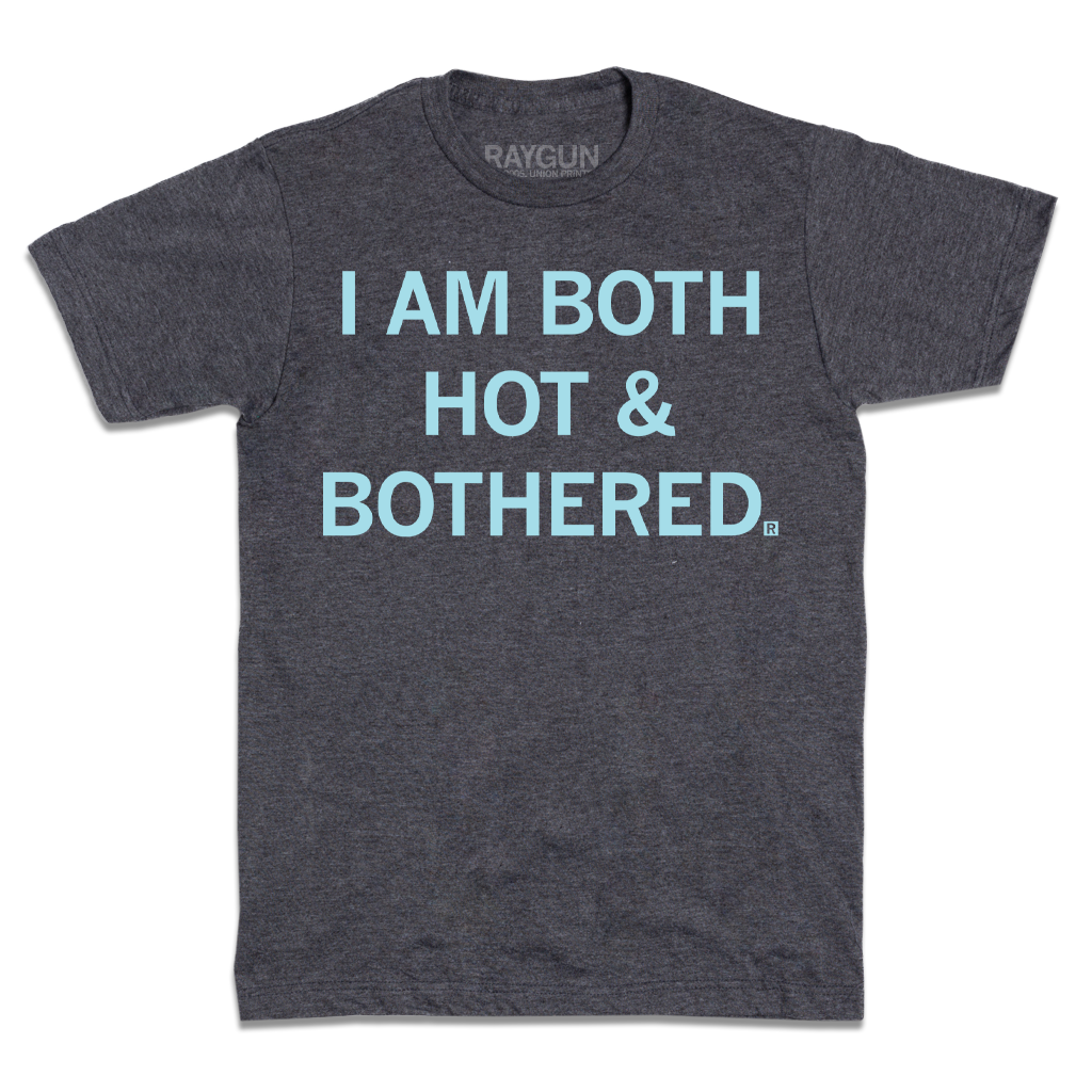 Charcoal short-sleeved t-shirt with the text I AM BOTH HOT & BOTHERED. printed in light blue.