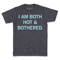 I Am Both Hot and Bothered